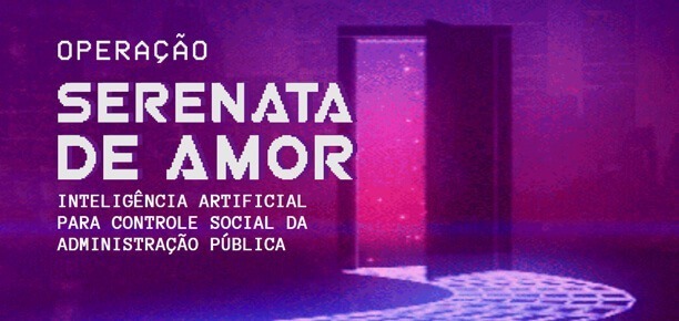Capa Operação Serenata de Amor: a inteligência artificial que ajuda no combate à corrupção no Brasil